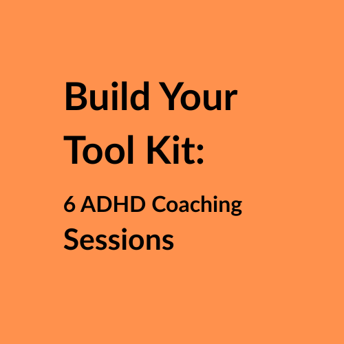 Build Your Tool Kit: 6 One To One ADHD Coaching Sessions For Motivation and Confidence