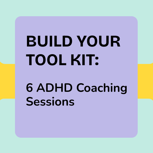 Build Your Tool Kit: 6 One To One ADHD Coaching Sessions For Motivation and Confidence